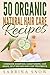 50 Organic Natural Hair Care Recipes by Sabrina Snow