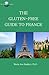 The Gluten-Free Guide to France by Maria Ann Roglieri