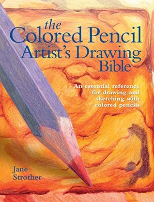 Colored Pencil Artist's Drawing Bible: An Essential Reference for Drawing and Sketching with Colored Pencils (Artist's Bibles)