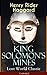King Solomon's Mines by H. Rider Haggard King Solomon's Mines by H. Rider Haggard