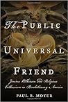 The Public Universal Friend by Paul Benjamin Moyer The Public Universal Friend by Paul Benjamin Moyer