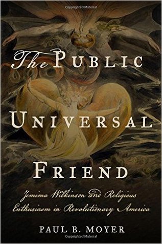 The Public Universal Friend: Jemima Wilkinson and Religious Enthusiasm in Revolutionary America (Hardcover)