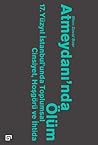 Atmeydanı'nda Ölüm: 17. Yüzyıl İstanbul'unda Toplumsal Cinsiyet, Hoşgörü ve İhtida Atmeydanı'nda Ölüm: 17. Yüzyıl İstanbul'unda Toplumsal Cinsiyet, Hoşgörü ve İhtida
