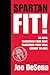 Spartan Fit!: 30 Days. Transform Your Mind. Transform Your Body. Commit to Grit.