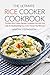 The Ultimate Rice Cooker Cookbook: The Best Rice Cooker Recipes Cookbook You Will Find; Over 25 Mouthwatering Rice Cooker Recipes You Will Love!