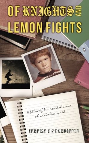 Of Knights and Lemon Fights: A (Mostly) Fictional Memoir of an Ordinary Kid