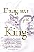 A Daughter of The King: Understanding Your Identity and Living Out Your Purpose as a Single Christian Woman