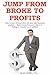 JUMP FROM BROKE TO PROFITS:...