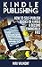 Kindle Publishing: How To S...