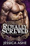 Royally Screwed by Jessica Ashe