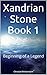 Xandrian Stone Book 1: Begi...