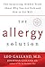 The Allergy Solution: Unlock the Surprising, Hidden Truth About Why You Are Sick and How to Get Well