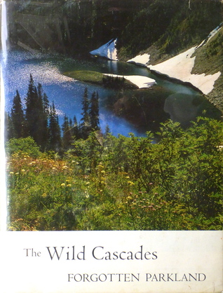 The Wild Cascades: Forgotten Parkland (Hardcover)