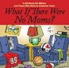 What If There Were No Moms? by Caron Chandler Loveless