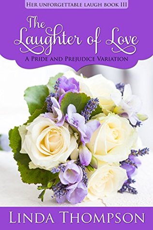 The Laughter of Love: A Pride and Prejudice Variation (Her Unforgettable Laugh, #3)