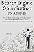 Search Engine Optimization for Affiliates: How to Make Money Using Simple SEO Tactics and Promoting Affiliate Offers for free… Google Hi-Jacking & No Capital Affiliate Marketing