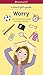 A Smart Girl's Guide: Worry...