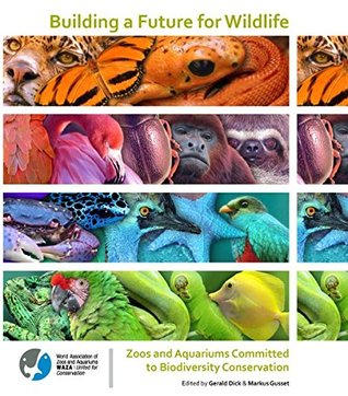 Building a Future for Wildlife: Zoos and Aquariums Committed to Biodiversity Conservation (Paperback)