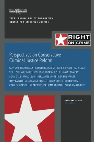 Perspectives on Conservative Criminal Justice Reform: Discussions About Reform in 2015 (Right on Crime Archival Series)