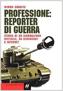 Professione, reporter di guerra: Storia di un giornalismo difficile, da Hemingway a Internet (I nani) (Italian Edition)