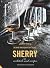Sherry: A Modern Guide to the Wine World's Best-Kept Secret, with Cocktails and Recipes