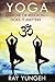 Yoga - Exercise or Religion? by Ray Yungen
