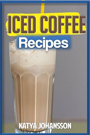 Iced Coffee: 35 iced coffee recipes (Kindle Edition)