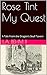 Rose Tint My Quest by L.A. Behm II