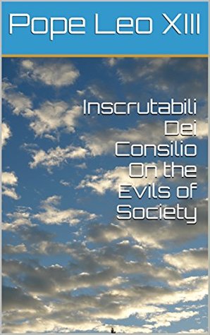 Inscrutabili Dei Consilio On the Evils of Society (Kindle Edition)