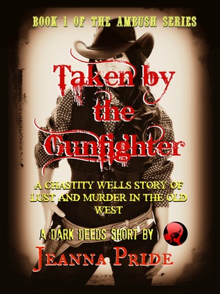 Taken by the Gunfighter: A Chastity Wells Story of Lust and Murder in the Old West (Ambush Series Book #1)