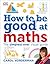 How to be Good at Maths