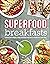 Superfood Breakfasts: Quick...