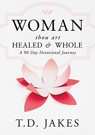 Woman, Thou Art Healed and Whole: A 90 Day Devotional Journey (Kindle Edition)