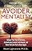 How to Overcome Avoidant Personality Disorder (AvPD) and the Avoider Mentality: Conquer Your Fear of Intimacy, Authentically Connect with Anyone, and Never Feel Like You're Alone Again