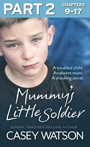 Mummy’s Little Soldier: Part 2 of 3: A troubled child. An absent mum. A shocking secret. (Kindle Edition)
