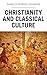 Christianity and Classical Culture