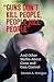 "Guns Don't Kill People, People Kill People": And Other Myths About Guns and Gun Control (Myths Made in America Book 4)