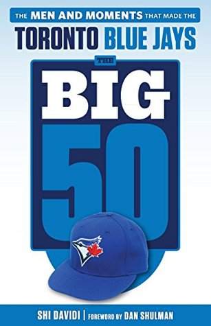 The Big 50: Toronto Blue Jays: The Men and Moments that Made the Toronto Blue Jays (Kindle Edition)