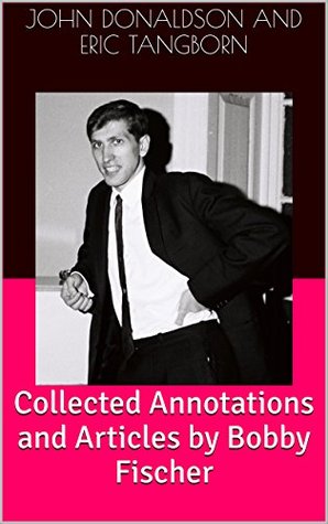 Collected Annotations and Articles by Bobby Fischer (Kindle Edition)
