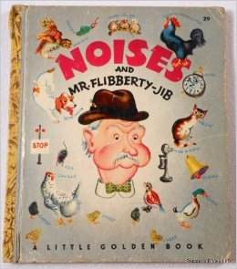 Noises and Mr. Flibberty-Jib