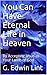 You Can Have Eternal Life in Heaven by G. Edwin Lint