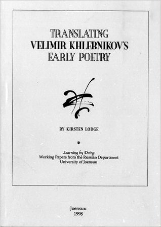 Translating Velimir Khlebnikov's Early Poetry (Learning by Doing)