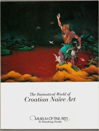 The Fantastical World of Croatian Naive Art (Paperback)