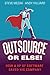 Outsource or Else! by Steve Mezak