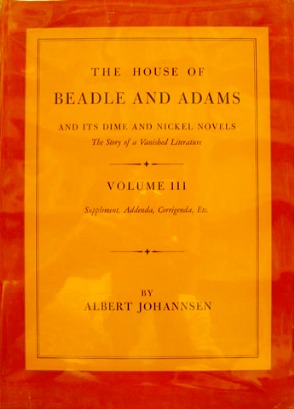 The House of Beadle and Adams and Its Dime and Nickel Novels: The Story of a Vanished Literature