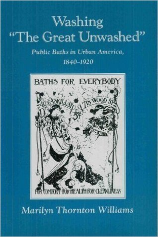 Washing "The Great Unwashed": Public Baths in Urban America, 1840-1920 (Hardcover)