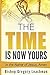 The Time is Now Yours! by Gregory Leachman