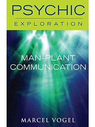 Man-Plant Communcation (Psychic Exploration)