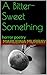A Bitter-Sweet Something by Marleina Murray