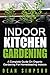 Indoor Kitchen Gardening: A...